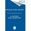 KNYGA Michael Shellenberger Apocalypse Never, Why Environmental Alarmism Hurts Us All