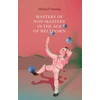 KNYGA Michael Taussig Mastery of Non–Mastery in the Age of Meltdown
