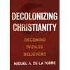 KNYGA Miguel A. De La Torre Decolonizing Christianity