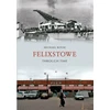 KNYGA Mike Rouse Felixstowe Through Time