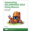 KNYGA Mike Spens Automating SOLIDWORKS 2023 Using Macros