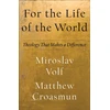 KNYGA Miroslav Volf For the Life of the World – Theology That Makes a Difference