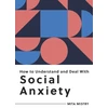 KNYGA Mita Mistry How to Understand and Deal with Social Anxiety