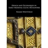 KNYGA Niamh Whitfield Design and Techniques in Early Medieval Celtic Metalwork