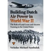 KNYGA Nicholas Michael Sambaluk Building Dutch Air Power in World War II