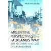 KNYGA Nicholas van der Bijl Argentine Perspectives on the Falklands War: The Recovery and Loss of Las Malvinas