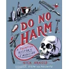 KNYGA Nick Arnold Do No Harm - A Painful History of Medicine