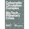 KNYGA Nick Dyer Witheford Cybernetic Circulation Complex, Big Tech and Planetary Crisis