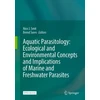 KNYGA Nico J Smit Aquatic Parasitology: Ecological and Environmental Concepts and Implications of Marine and Freshwater Parasites
