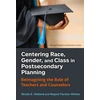 KNYGA Nicole E Holland Centering Race, Gender, and Class in Postsecondary Planning