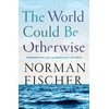 KNYGA Norman Fischer World Could Be Otherwise