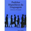 KNYGA Nuno Castelo Padroes Hipnoticos da Linguagem - Influencia e Persuasao - Vol. I