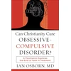 KNYGA Osborn Can Christianity Cure Obsessive–Compulsive Disor – A Psychiatrist Explores the Role of Faith in Treatment
