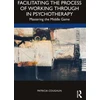 KNYGA Patricia Coughlin Della Selva Facilitating the Process of Working Through in Psychotherapy