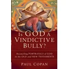 KNYGA Paul Copan Is God a Vindictive Bully? – Reconciling Portrayals of God in the Old and New Testaments