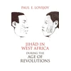 KNYGA Paul Lovejoy Jihad in West Africa During the Age of Revolutions