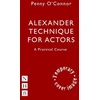 KNYGA Penny Oconnor Alexander Technique for Actors: A Practical Course