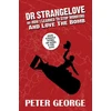 KNYGA Peter George Dr Strangelove Or: How I Learned to Stop Worrying and Love the Bomb