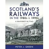 KNYGA Peter J Green Scotland's Railways in the 1980s and 1990s