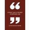 KNYGA Phaidon Editors Every Day a Word Surprises Me & Other Quotes by Writers