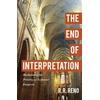 KNYGA R R Reno End of Interpretation – Reclaiming the Priority of Ecclesial Exegesis