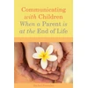 KNYGA Rachel Fearnley Communicating with Children When a Parent is at the End of Life