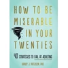 KNYGA Randy J Paterson How to Be Miserable in Your Twenties
