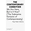 KNYGA Raqs Media Collective (Organization) Staff Contemporary Condition - We Are Here, But Is It Now? Raqs Media Collective. (The Submarine Horizons)