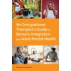 KNYGA Rebecca Matson Occupational Therapist’s Guide to Sensory Integration and Adult Mental Health