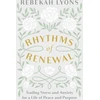 KNYGA Rebekah Lyons Rhythms of Renewal, Trading Stress and Anxiety for a Life of Peace and Purpose