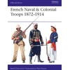 KNYGA Rene Chartrand French Naval & Colonial Troops 1872–1914