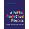 KNYGA Richard Lemarchand Playful Production Process, For Game Designers (and Everyone)