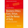 KNYGA Richard M Robinson Business Ethics: Kant, Virtue, and the Nexus of Duty
