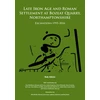 KNYGA Rob Atkins Late Iron Age and Roman Settlement at Bozeat Quarry, Northamptonshire: Excavations 1995-2016