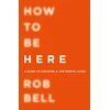 KNYGA Rob Bell How To Be Here