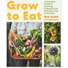 KNYGA Rob Smith Grow to Eat, Growing Colourful And Tasty Vegetables From Seed