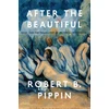 KNYGA Robert B Pippin After the Beautiful