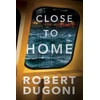 KNYGA Robert Dugoni Close to Home
