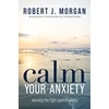KNYGA Robert J Morgan Calm Your Anxiety