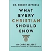 KNYGA Robert Jeffress What Every Christian Should Know – 10 Core Beliefs for Standing Strong in a Shifting World