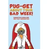 KNYGA Samantha Evans Pug-get About Your Bad Week!