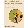 KNYGA Sarah E Stoller Inventing the Working Parent