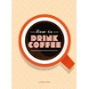 KNYGA Sarah Ford How to Drink Coffee