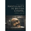KNYGA Sarah Godfrey Masculinity in British Cinema, 1990-2010