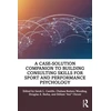 KNYGA Sarah L Castillo Case-Solution Companion to Building Consulting Skills for Sport and Performance Psychology