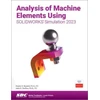 KNYGA Shahin S Nudehi Analysis of Machine Elements Using SOLIDWORKS Simulation 2023