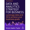 KNYGA Simon Asplen Taylor Data and Analytics Strategy for Business, Leverage Data and AI to Achieve Your Business Goals