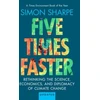 KNYGA Simon Sharpe Five Times Faster, Rethinking the Science, Economics, and Diplomacy of Climate Change – Updated Edition