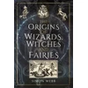 KNYGA Simon Webb Origins of Wizards, Witches and Fairies