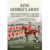 KNYGA Steve Brown King George’s Army - British Regiments and the Men Who Led Them 1793-1815 Volume 2